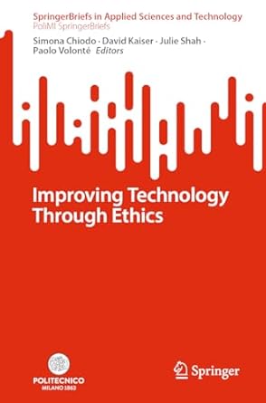 improving technology through ethics 1st edition simona chiodo ,david kaiser ,julie shah ,paolo volonte