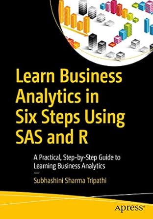 learn business analytics in six steps using sas and r a practical step by step guide to learning business