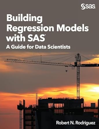 building regression models with sas a guide for data scientists 1st edition robert n rodriguez 1635261554,