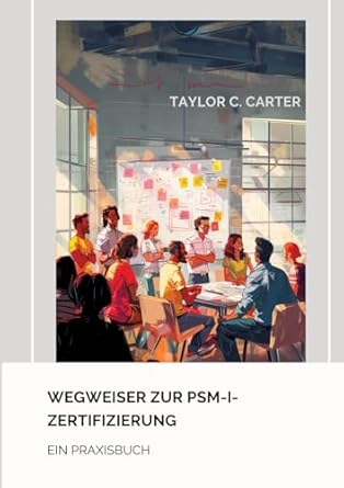 wegweiser zur psm i zertifizierung ein praxisbuch 1st edition taylor c carter 3384193938, 978-3384193933