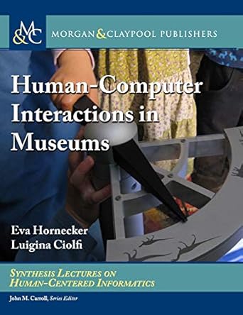 human computer interactions in museums 1st edition eva hornecker ,luigina ciolfi ,john m carroll 1681735156,