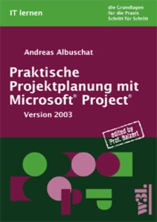 praktische projektplanung mit microsoft project version 2003 incl cd rom 1st edition andreas albuschat