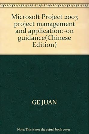 microsoft project 2003 project management and application on guidance 1st edition ge juan 7811231344,