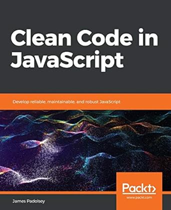 clean code in javascript develop reliable maintainable and robust javascript 1st edition james padolsey