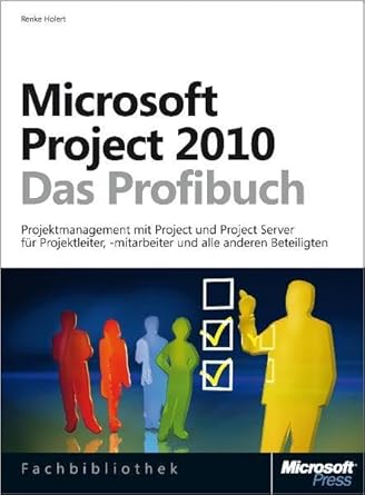 microsoft project 2010 das profibuch projektmanagement fur projektleiter mitarbeiter und alle anderen