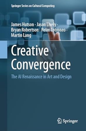 creative convergence the ai renaissance in art and design 1st edition james hutson ,jason lively ,bryan