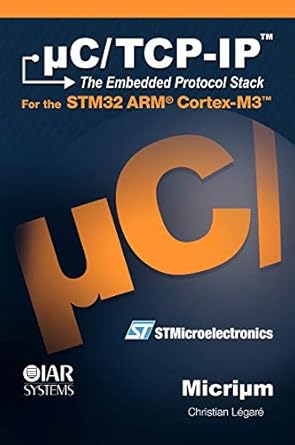 uc/tcp ip and the stmicroelectronics stm32f107 1st edition christian legare 0982337507, 978-0982337509