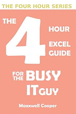 the 4 hour excel guide for the busy it guy learn key features to get that extra edge all in a weekends read