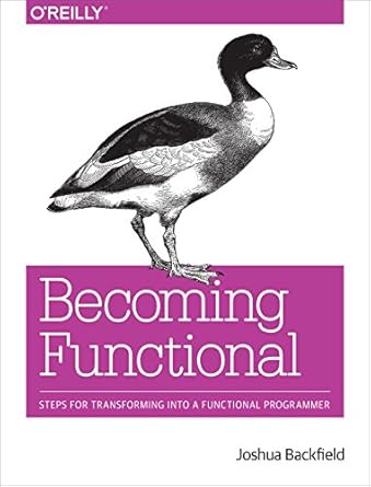 becoming functional steps for transforming into a functional programmer 1st edition joshua backfield