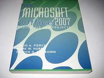 using microsoft office 2007 tutorials and projects 1st edition craig a piercy ,mark w huber ,patrick g