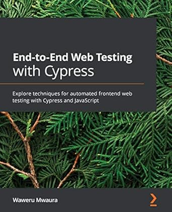 end to end web testing with cypress explore techniques for automated frontend web testing with cypress and