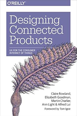 designing connected products ux for the consumer internet of things 1st edition claire rowland ,elizabeth