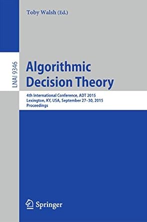 algorithmic decision theory 4th international conference adt 2015 lexington ky usa september 27 30 2015