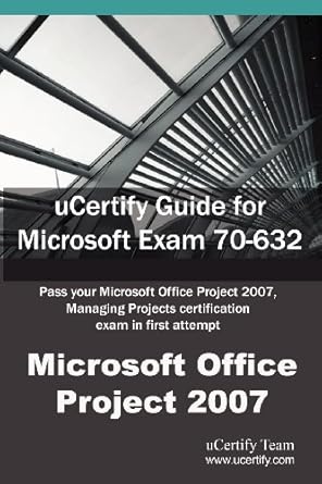 ucertify guide for microsoft exam 70 632 pass your microsoft office project 2007 managing projects