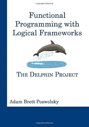 functional programming with logical frameworks the delphin project 1st edition adam brett poswolsky