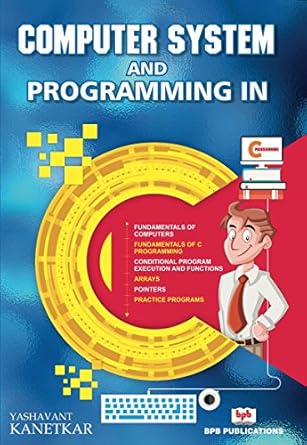 computer system and programming in c 1st edition yashavant kanetkar 9386551438, 978-9386551436