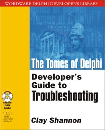 the tomes of delphi developers guide to troubleshooting 1st edition clay shannon 1556228163, 978-1556228162