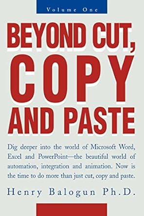 beyond cut copy and paste dig deeper into the world of microsoft word excel and powerpoint 1st edition henry