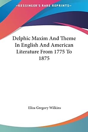 delphic maxim and theme in english and american literature from 1775 to 1875 1st edition eliza gregory