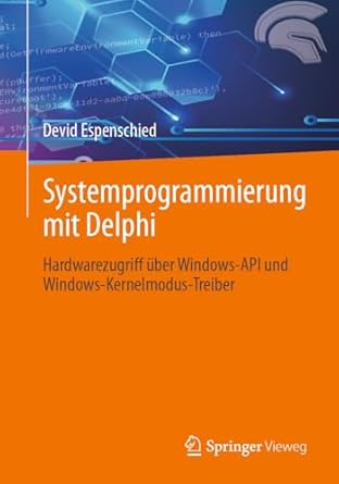systemprogrammierung mit delphi hardwarezugriff uber windows api und windows kernelmodus treiber 1st edition