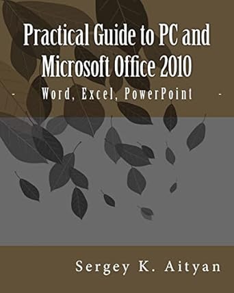 practical guide to pc and microsoft office 2010 word excel powerpoint 1st edition sergey k aityan 1478371129,
