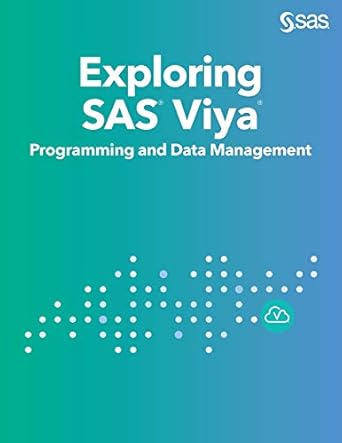 exploring sas viya programming and data management 1st edition sas education 1642954837, 978-1642954838