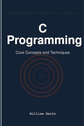 c programming core concepts and techniques 1st edition william smith 1964899109, 978-1964899107