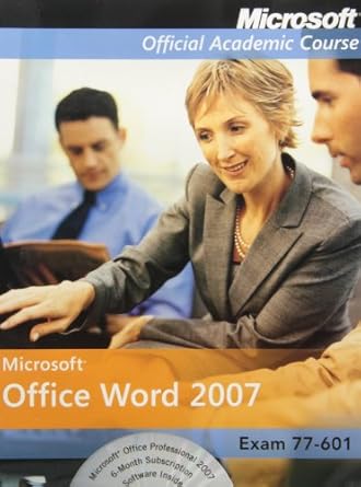 exam 77 601 microsoft office word 2007 with microsoft office 2007 evaluation software and wileyplus premium