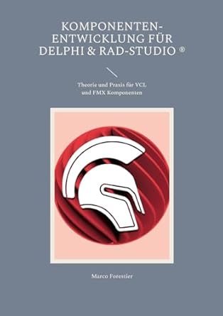 komponenten entwicklung fur delphi and rad studio theorie und praxis fur vcl und fmx komponenten 1st edition