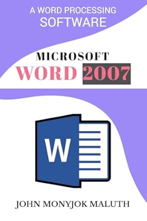 microsoft word 2007 a word processing software 1st edition john monyjok maluth 1520254210, 978-1520254210