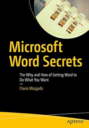 microsoft word secrets the why and how of getting word to do what you want 1st edition flavio morgado