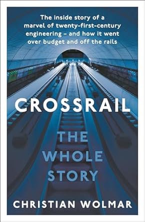 crossrail the whole story 1st edition christian wolmar 1803281243, 978-1803281247