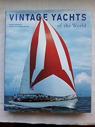 vintage yachts of the world 1st edition flavio serafini 3936761515, 978-3936761511