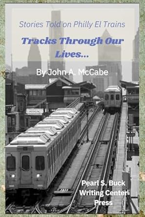 tracks through our lives stories told on philly el trains 1st edition john a mccabe 1096214830, 978-1096214830