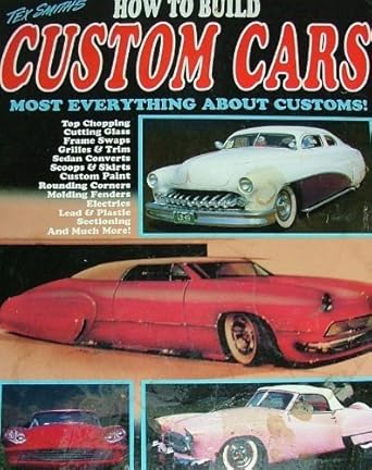 how to build custom cars most everything about customs 1st edition tex smith 1878772058, 978-1878772053