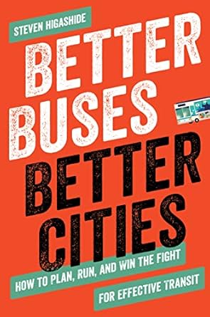 better buses better cities how to plan run and win the fight for effective transit 1st edition steven