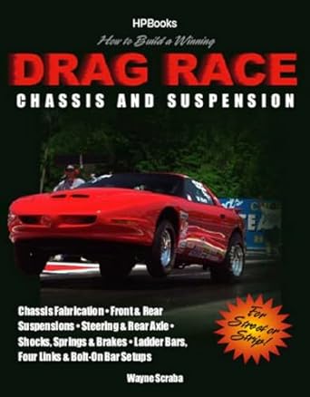 how to build a winning drag race chassis and suspension chassis fabrication front and rear suspension