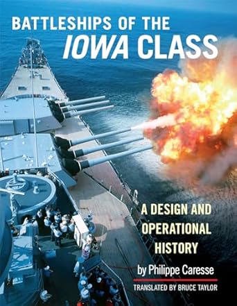 the battleships of iowa class a design and operational history 1st edition philippe caresse 1591145988,