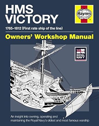 hms victory manual 1765 1812 an insight into owning operating and maintaining the royal navys oldest and most