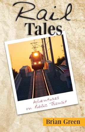 rail tales adventures on public transit 1st edition brian green 1463727577, 978-1463727574