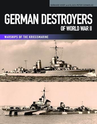 german destroyers of world war ii warships of the kriegsmarine 1st edition gerhard koop ,klaus peter schmolke