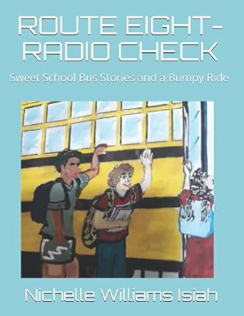 route eight radio check sweet school bus stories and a bumpy ride 1st edition nichelle williams isiah ,mrs