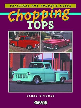 chopping tops practical hot rodders guide 1st edition larry o'toole 0949398187, 978-0949398185
