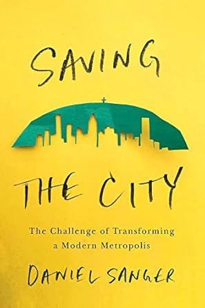 saving the city the challenge of transforming a modern metropolis 1st edition daniel sanger 1550655809,