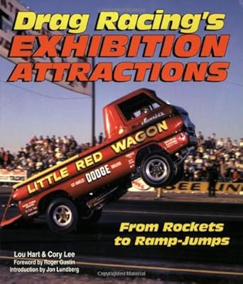 drag racings exhibition attractions from rockets to ramp jumps 1st edition lou hart ,cory lee ,jon lundberg