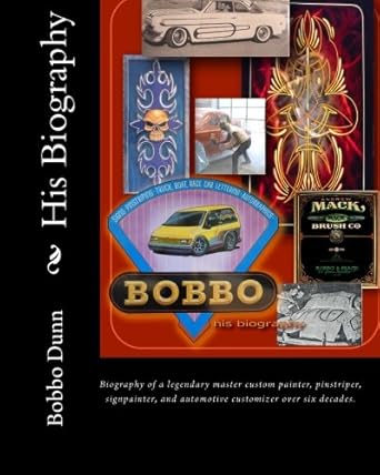 bobbo his biography biography of a legendary master custom painter pinstriper signpainter and automotive