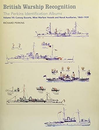 british warship recognition the perkins identific volume vii convoy escorts mine warfare vessels and naval