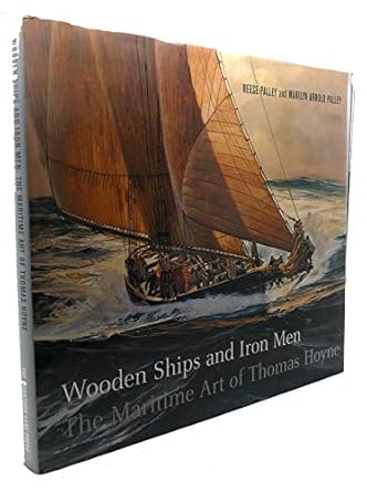 wooden ships and iron men the maritime art of thomas hoyne 1st edition reese palley ,marilyn arnold palley