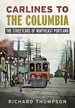 carlines to the columbia the streetcars of northeast portland 1st edition richard thompson 1634995325,