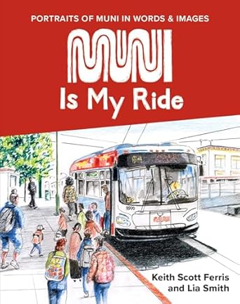 muni is my ride portraits of muni in words and images 1st edition keith scott harris ,lia smith 1943209359,